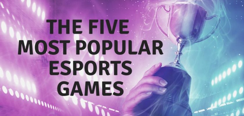 The Five Most Popular Esports Games